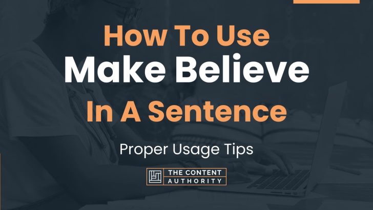 how-to-use-make-believe-in-a-sentence-proper-usage-tips