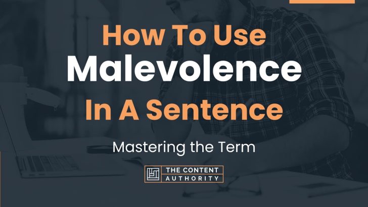 How To Use “Malevolence” In A Sentence: Mastering the Term