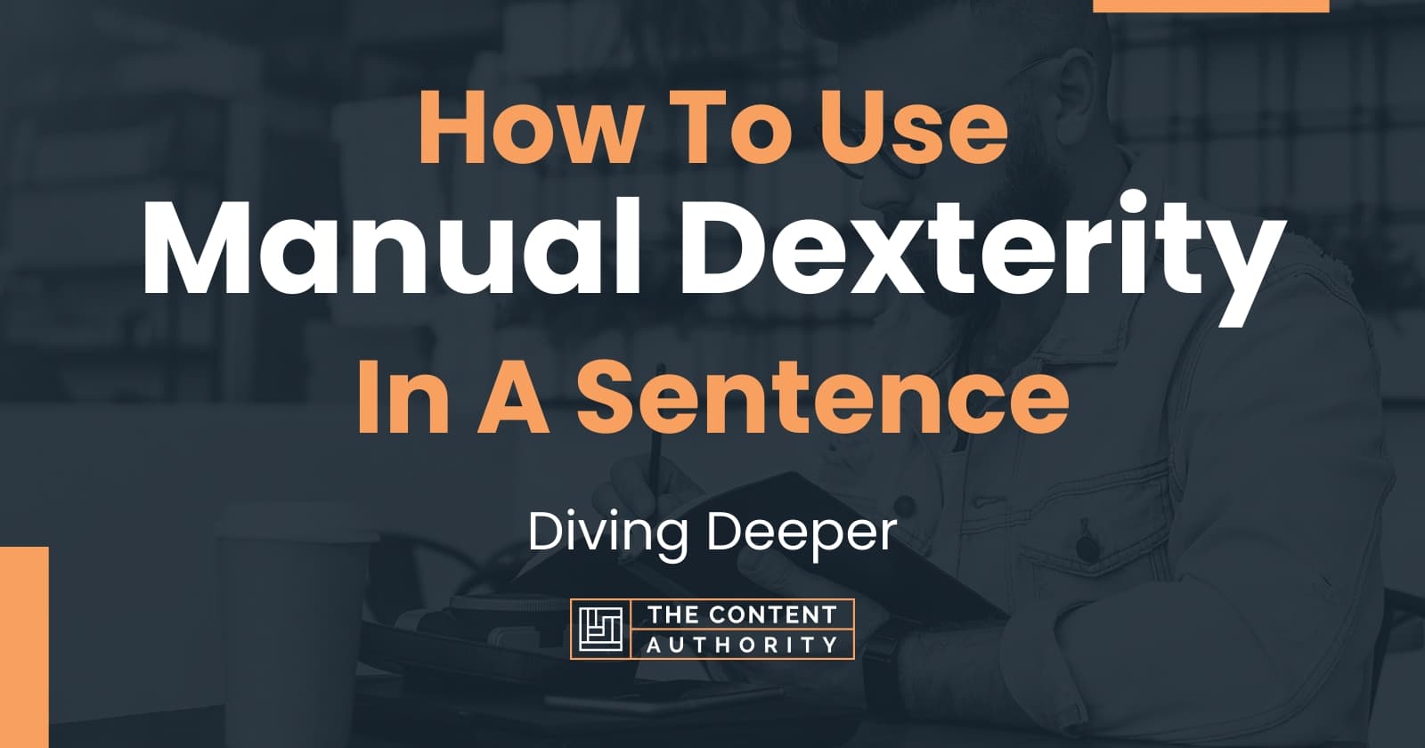 how-to-use-manual-dexterity-in-a-sentence-diving-deeper