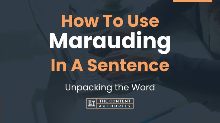 How To Use “Marauding” In A Sentence: Unpacking the Word