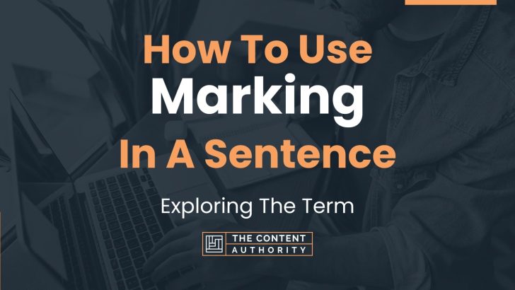 How To Use “Marking” In A Sentence: Exploring The Term