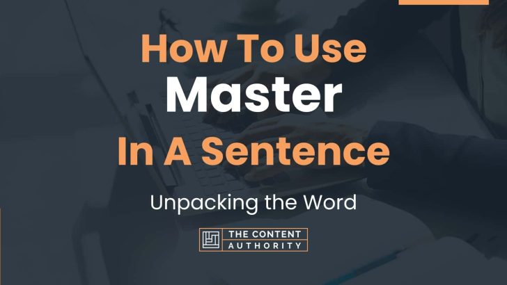 How To Use “Master” In A Sentence: Unpacking the Word