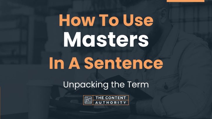 How To Use “Masters” In A Sentence: Unpacking the Term
