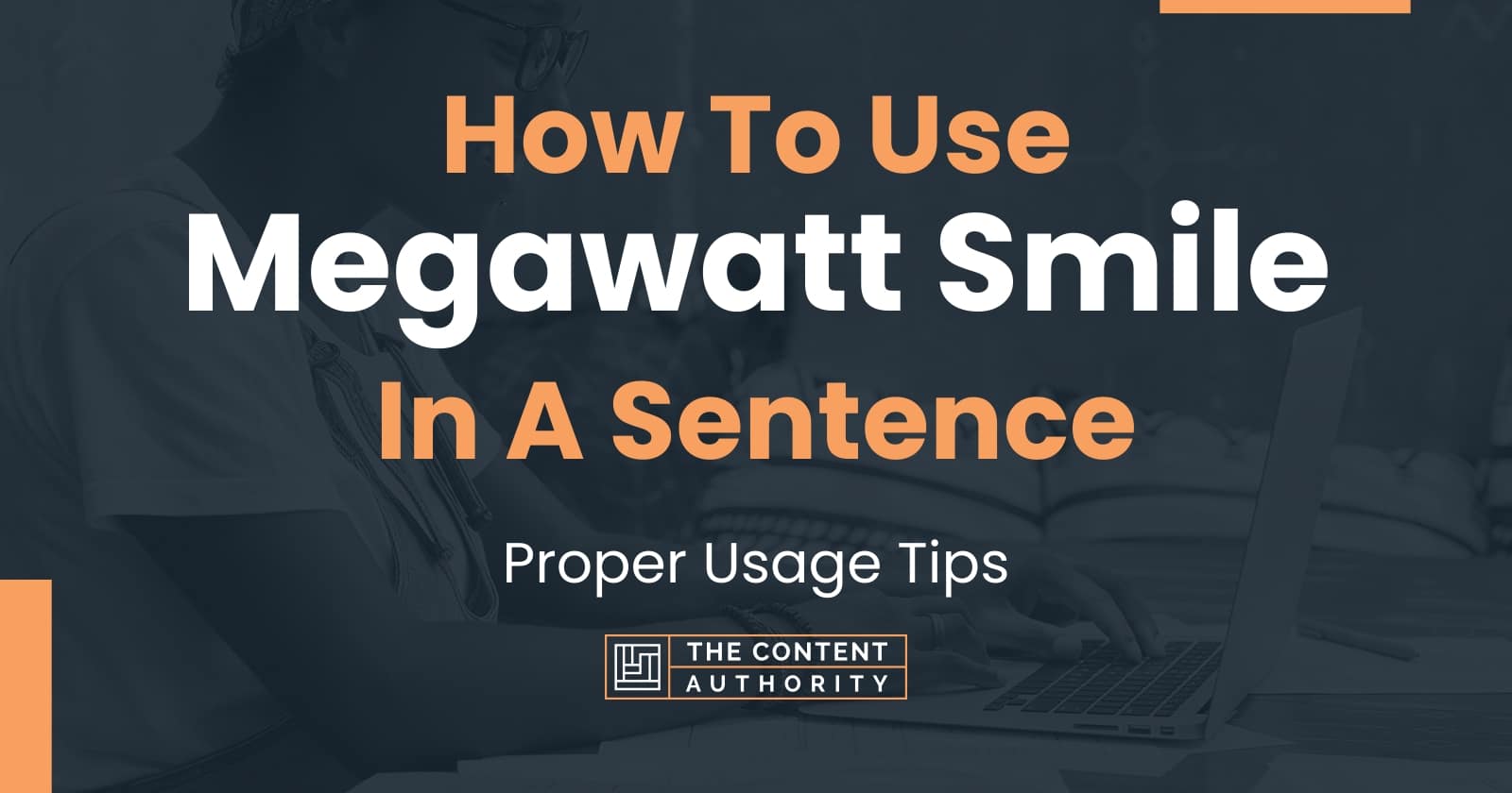 How To Use "Megawatt Smile" In A Sentence Proper Usage Tips