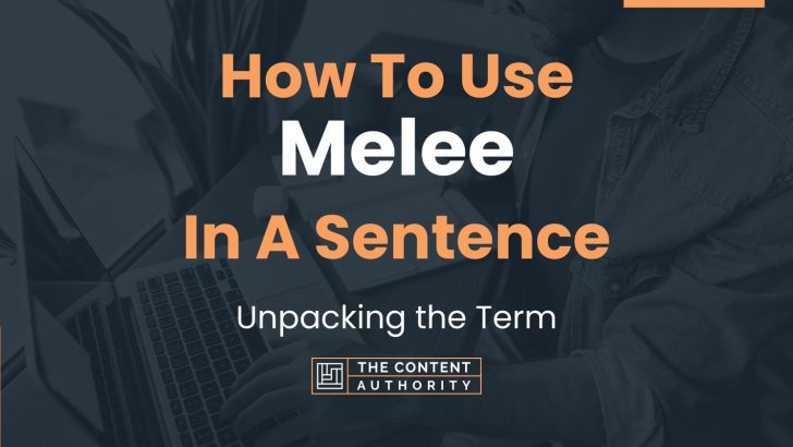 How To Use “Melee” In A Sentence: Unpacking the Term