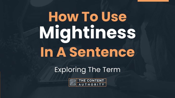 How To Use “Mightiness” In A Sentence: Exploring The Term