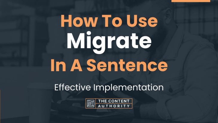 How To Use “Migrate” In A Sentence: Effective Implementation