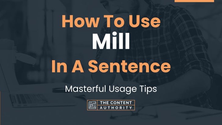 How To Use “Mill” In A Sentence: Masterful Usage Tips