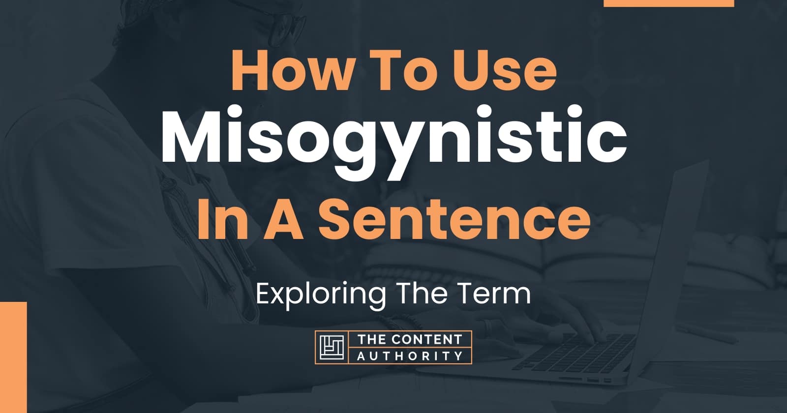 How To Use "Misogynistic" In A Sentence Exploring The Term