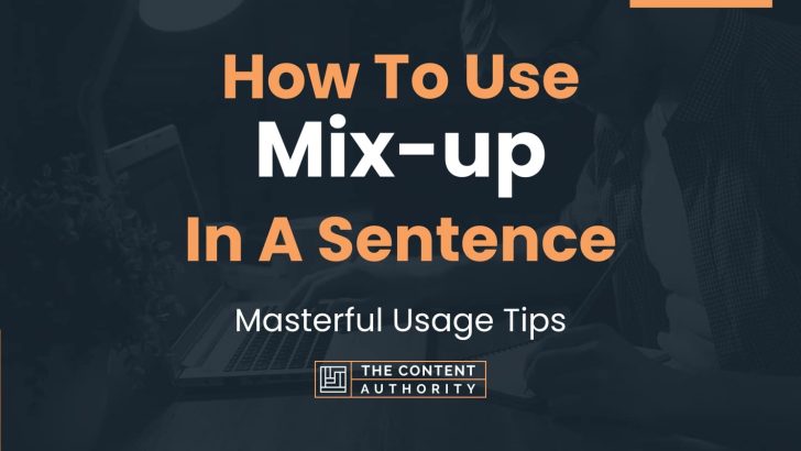 How To Use “Mix-up” In A Sentence: Masterful Usage Tips