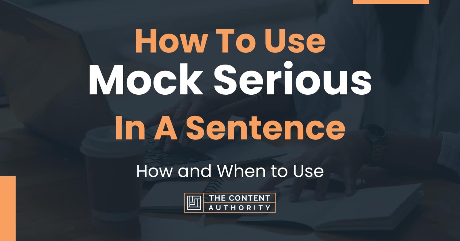 How To Use "Mock Serious" In A Sentence How and When to Use