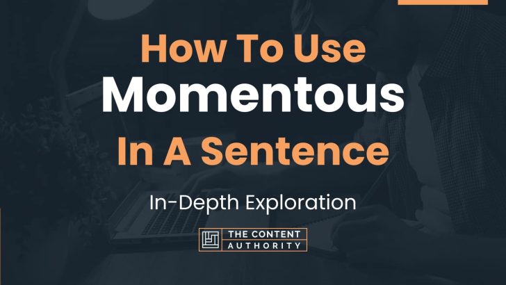How To Use “Momentous” In A Sentence: In-Depth Exploration