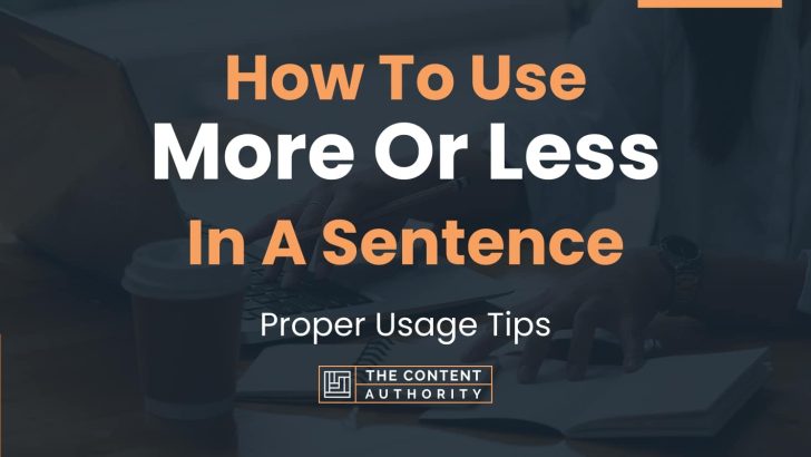 How To Use “More Or Less” In A Sentence: Proper Usage Tips