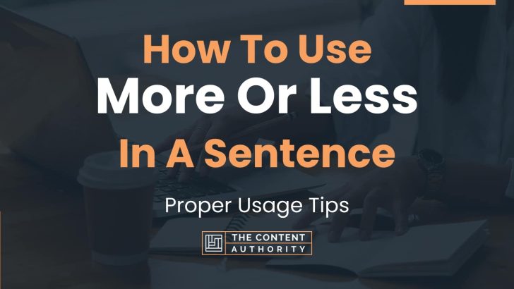 how-to-use-more-or-less-in-a-sentence-proper-usage-tips