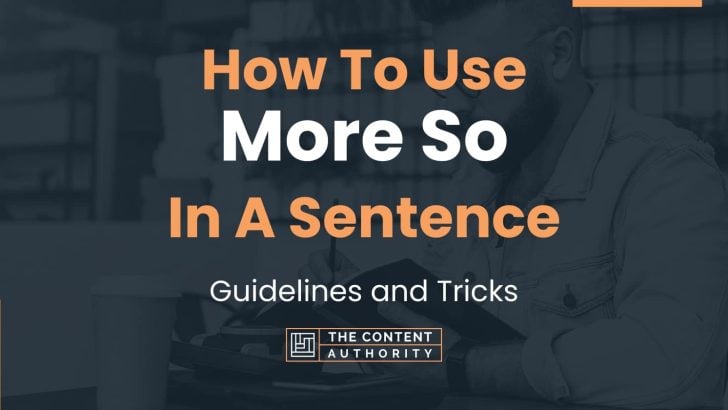 How To Use “More So” In A Sentence: Guidelines and Tricks