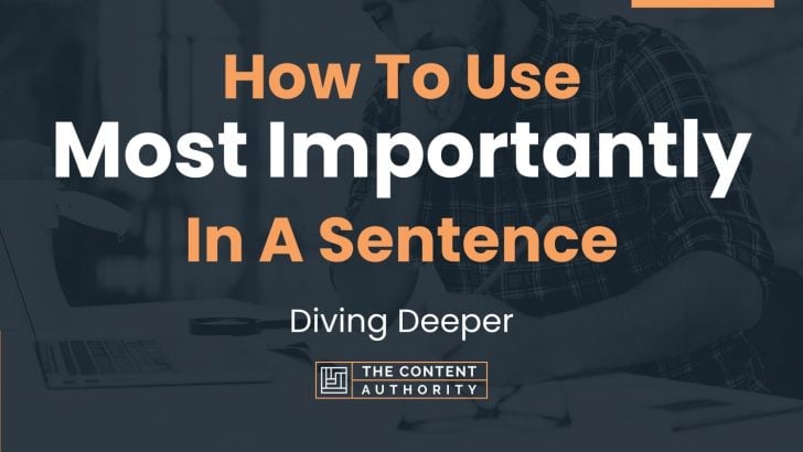 How To Use “Most Importantly” In A Sentence: Diving Deeper
