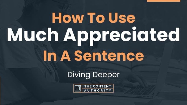 How To Use “Much Appreciated” In A Sentence: Diving Deeper