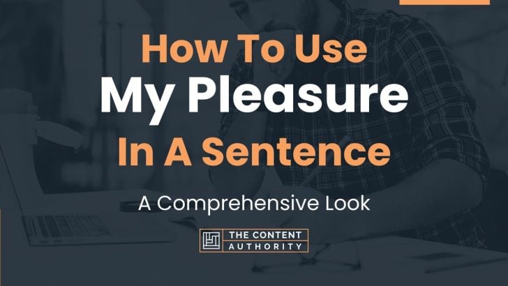 How To Use “My Pleasure” In A Sentence: A Comprehensive Look