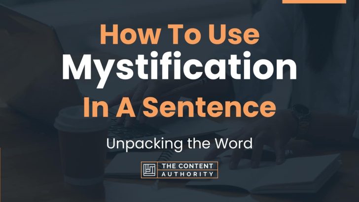 How To Use “Mystification” In A Sentence: Unpacking the Word