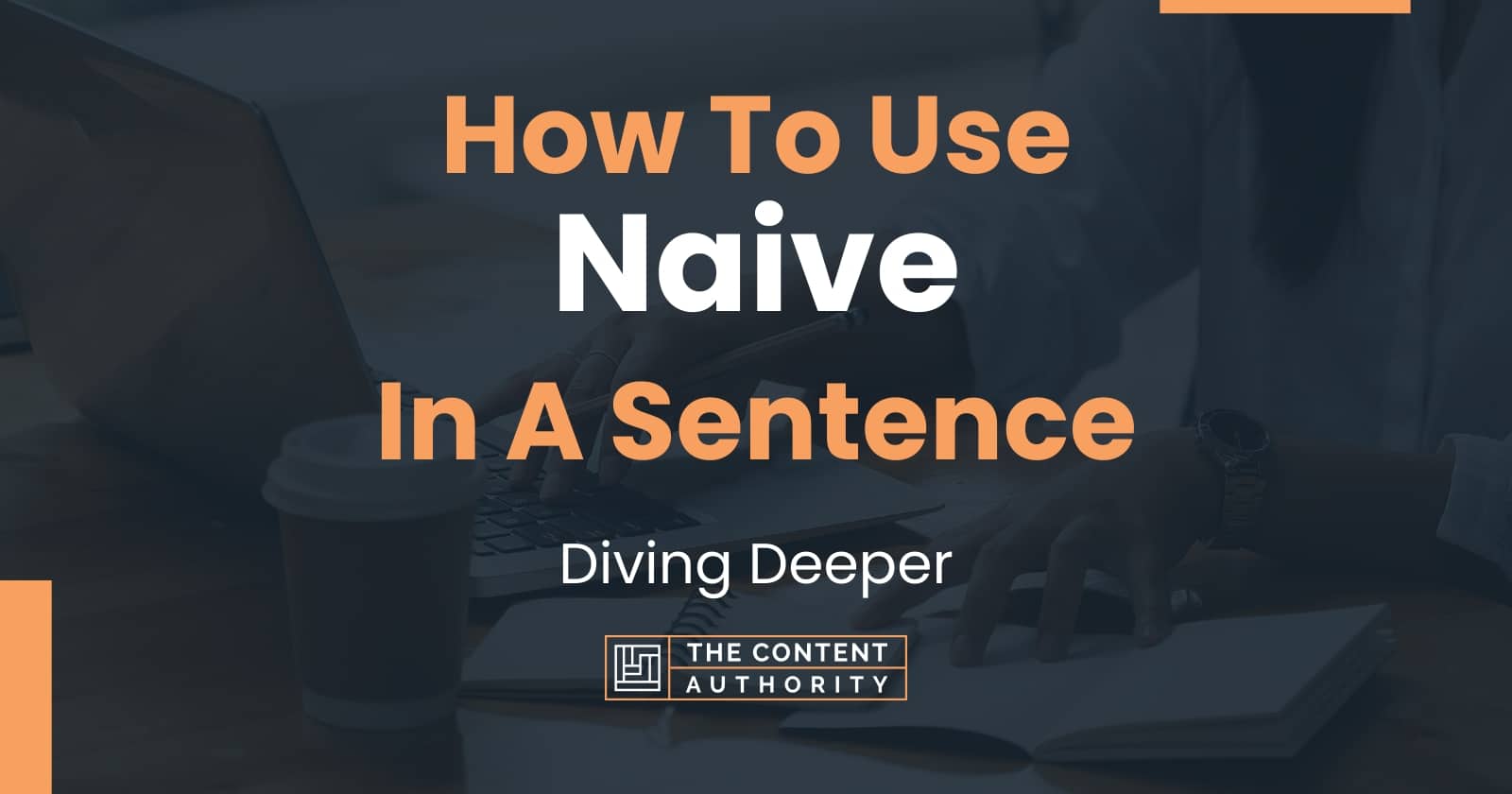 how-to-use-naive-in-a-sentence-diving-deeper