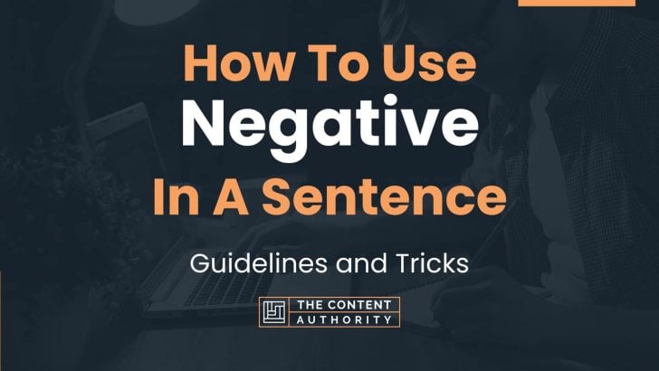 How To Use “Negative” In A Sentence: Guidelines and Tricks