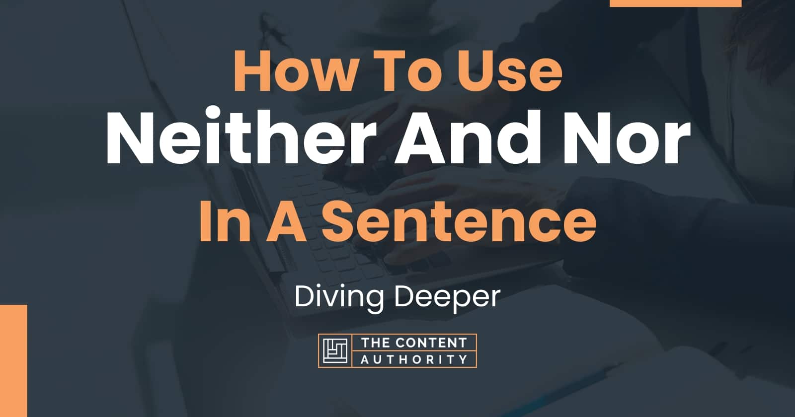 how-to-use-neither-and-nor-in-a-sentence-diving-deeper