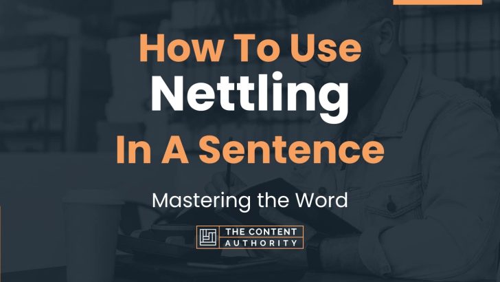 How To Use “Nettling” In A Sentence: Mastering the Word