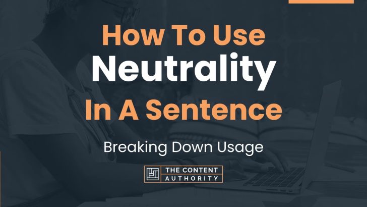 How To Use “Neutrality” In A Sentence: Breaking Down Usage
