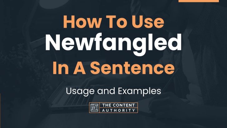 How To Use “Newfangled” In A Sentence: Usage and Examples