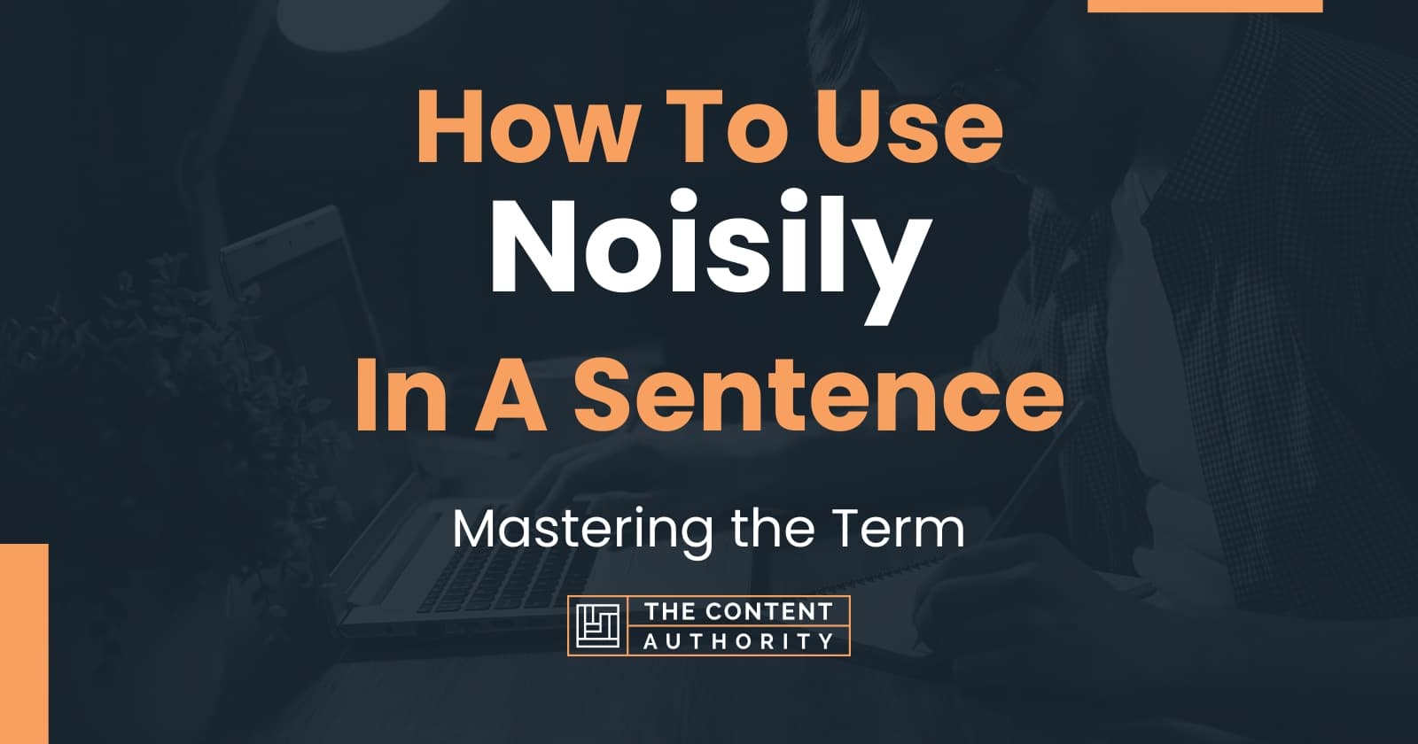 how-to-use-noisily-in-a-sentence-mastering-the-term