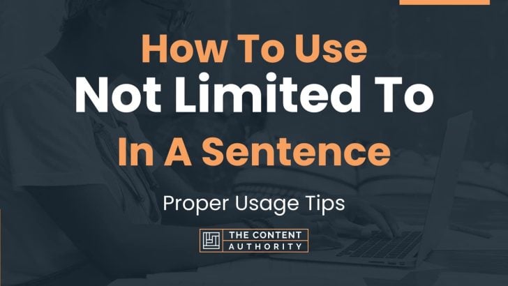 How To Use “Not Limited To” In A Sentence: Proper Usage Tips