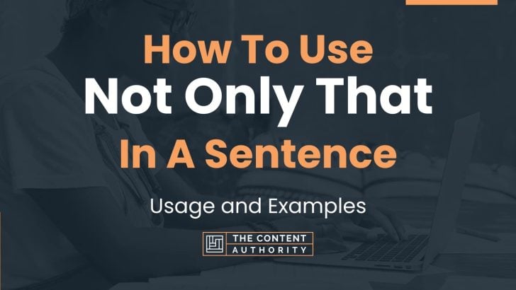 How To Use “Not Only That” In A Sentence: Usage and Examples