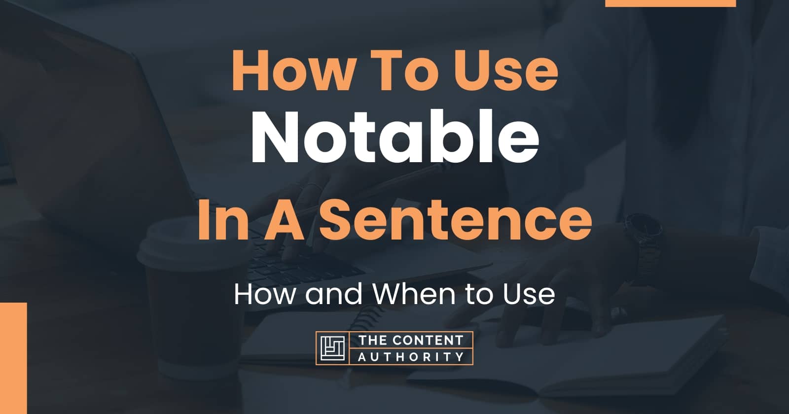 how-to-use-notable-in-a-sentence-how-and-when-to-use