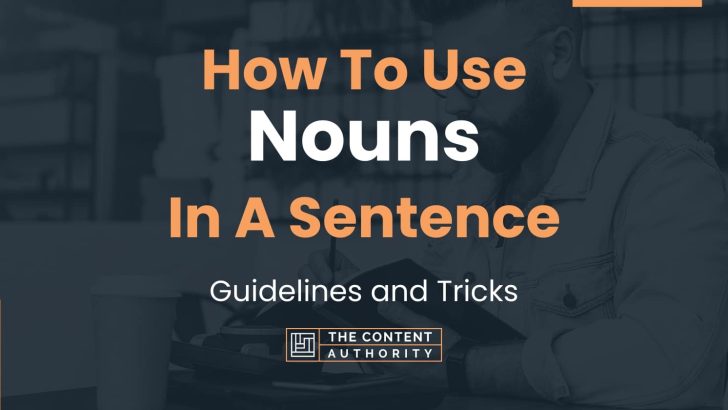 How To Use “Nouns” In A Sentence: Guidelines and Tricks