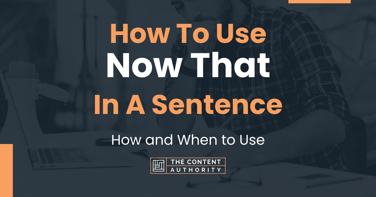 how-to-use-now-that-in-a-sentence-how-and-when-to-use