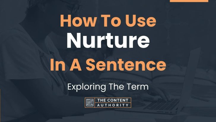 How To Use “Nurture” In A Sentence: Exploring The Term