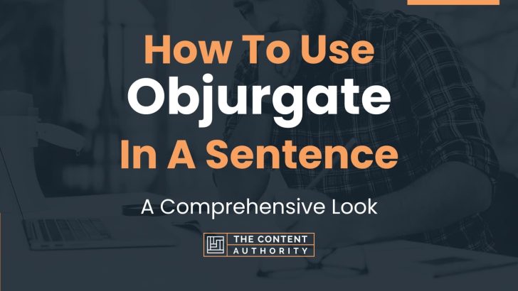 How To Use “Objurgate” In A Sentence: A Comprehensive Look