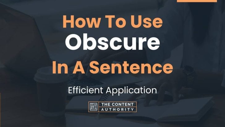 How To Use “Obscure” In A Sentence: Efficient Application