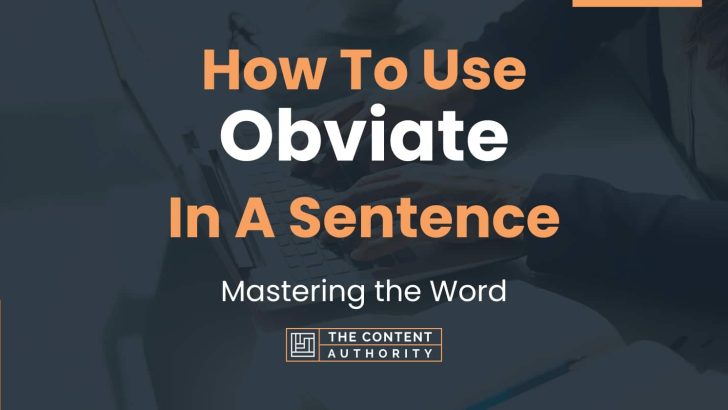 How To Use “Obviate” In A Sentence: Mastering the Word