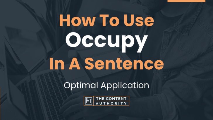 How To Use “Occupy” In A Sentence: Optimal Application