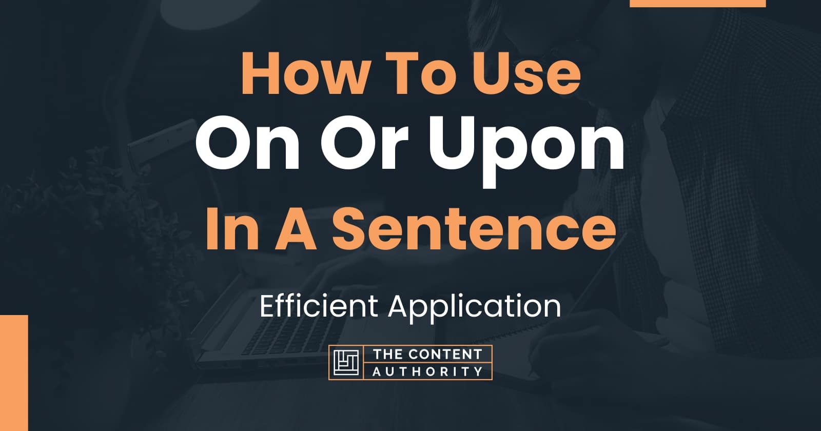 How To Use On Or Upon In A Sentence Efficient Application