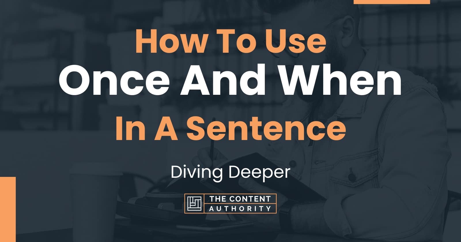 how-to-use-once-and-when-in-a-sentence-diving-deeper