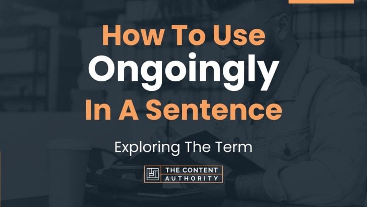 How To Use “Ongoingly” In A Sentence: Exploring The Term