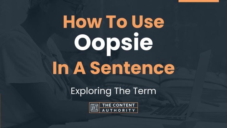 How To Use “Oopsie” In A Sentence: Exploring The Term