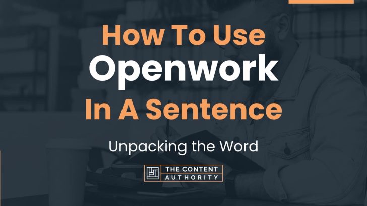 How To Use “Openwork” In A Sentence: Unpacking the Word