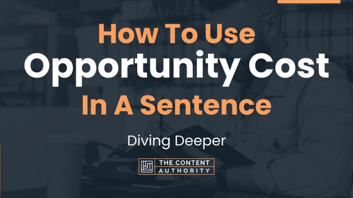 how-to-use-opportunity-cost-in-a-sentence-diving-deeper