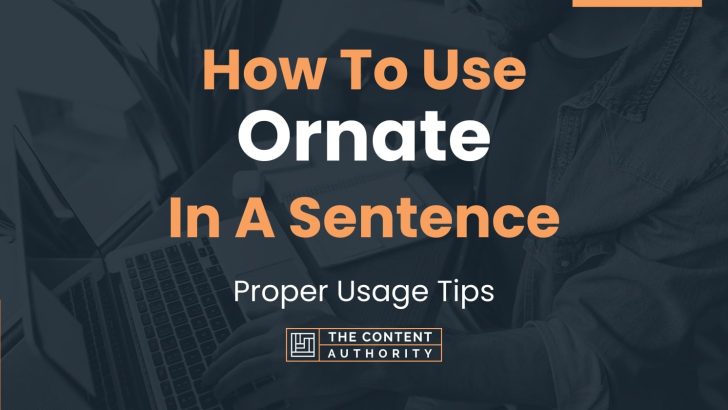 How To Use “Ornate” In A Sentence: Proper Usage Tips