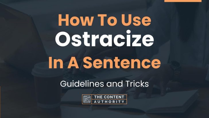 How To Use “Ostracize” In A Sentence: Guidelines and Tricks