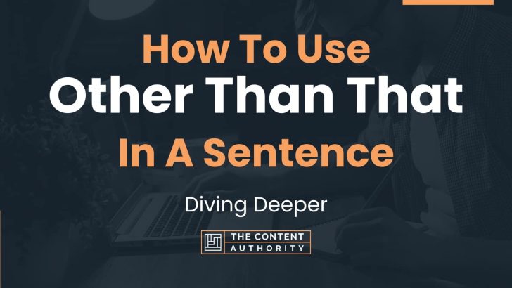 How To Use “Other Than That” In A Sentence: Diving Deeper
