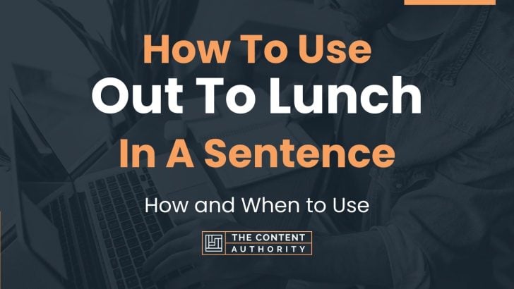 how-to-use-out-to-lunch-in-a-sentence-how-and-when-to-use